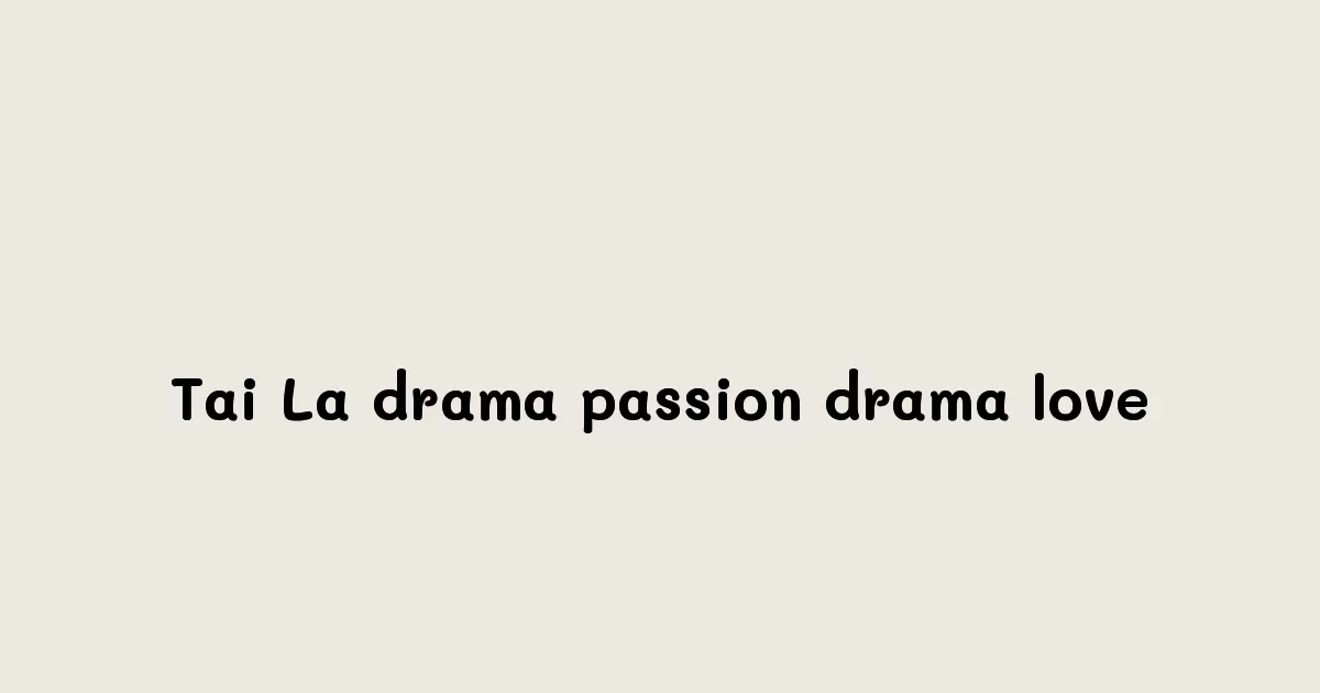 Tai-La-drama-passion-drama-love.webp